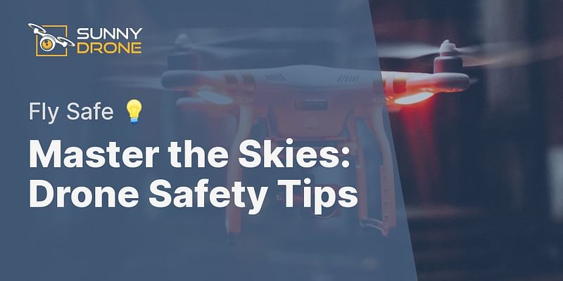 Master the Skies: Drone Safety Tips - Fly Safe 💡