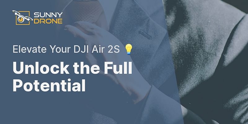 Unlock the Full Potential - Elevate Your DJI Air 2S 💡