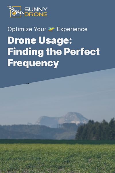 Drone Usage: Finding the Perfect Frequency - Optimize Your 🚁 Experience