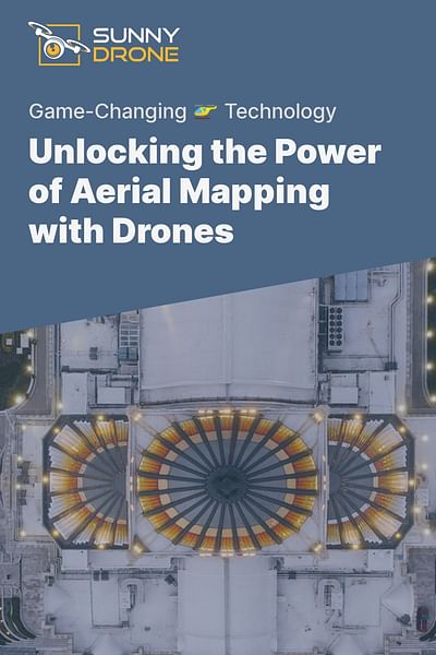 Unlocking the Power of Aerial Mapping with Drones - Game-Changing 🚁 Technology