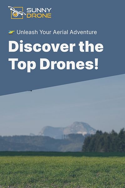 Discover the Top Drones! - 🚁 Unleash Your Aerial Adventure
