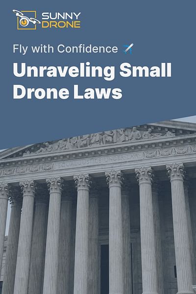 Unraveling Small Drone Laws - Fly with Confidence ✈️