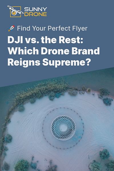 DJI vs. the Rest: Which Drone Brand Reigns Supreme? - 🚀 Find Your Perfect Flyer